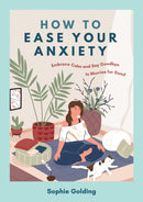 How to Ease Your Anxiety : Embrace Calm and Say Goodbye to Worries for Good-9781837993796