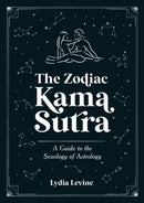 The Zodiac Kama Sutra : A Guide to the Sexology of Astrology-9781837993826