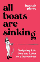 All Boats Are Sinking : Navigating Life, Love and Locks on a Narrowboat-9781837994014