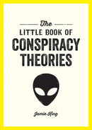 The Little Book of Conspiracy Theories : A Pocket Guide to the World's Greatest Mysteries-9781837994366