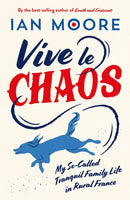 Vive le Chaos : My So-Called Tranquil Family Life in Rural France-9781837994403