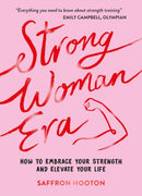 Strong Woman Era : How to Embrace Your Strength and Elevate Your Life-9781837994922