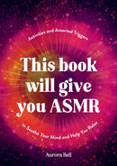 This Book Will Give You ASMR : Activities and Assorted Triggers to Soothe Your Mind and Help You Relax-9781837994984