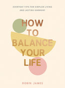 How to Balance Your Life : Everyday Tips for Simpler Living and Lasting Harmony-9781837995059