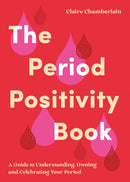 The Period Positivity Book : A Guide to Understanding, Owning and Celebrating Your Period-9781837995073