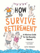 How to Survive Retirement : A Hilarious Guide for the Recently Retired-9781837995110