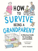 How to Survive Being a Grandparent : A Hilarious Guide for Grandmas and Grandads-9781837995134