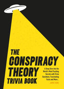 The Conspiracy Theory Trivia Book : A Deep Dive into the World's Most Puzzling Secrets with Trivia Questions, Fascinating Facts and More-9781837995158