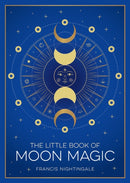 The Little Book of Moon Magic : An Introduction to Lunar Lore, Rituals and Spells-9781837995202
