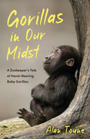 Gorillas in Our Midst : A Zookeeper's Tale of Hand-Rearing Baby Gorillas-9781837995257