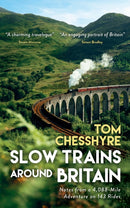 Slow Trains Around Britain : Notes from a 4,088-Mile Adventure on 143 Rides-9781837995271