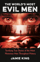 The World's Most Evil Men : Terrifying True Stories of the Most Notorious Men Throughout History-9781837995561