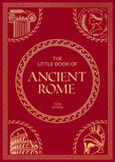 The Little Book of Ancient Rome : A Pocket Guide to an Epic Civilization, Including Key Events, People, Trivia and More-9781837995615