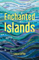 Enchanted Islands : Travels Through Myth & Magic, Love & Loss-9781837995639