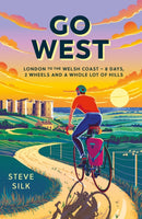 Go West : London to the Welsh Coast - 8 Days, 2 Wheels and a Whole Lot of Hills-9781837995721