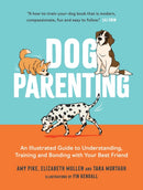 Dog Parenting : An Illustrated Guide to Understanding, Training and Bonding with Your Best Friend-9781837995752