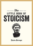 The Little Book of Stoicism : An Introduction to the Key Thinkers, Ideas and Virtues You Need to Know-9781837996278