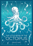 The Little Book of the Octopus : An Introduction to the Mysterious and Fascinating World of One of Earth's Most Complex Creatures-9781837996353