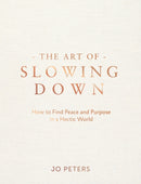 The Art of Slowing Down : How to Find Peace and Purpose in a Hectic World-9781837996377