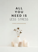 All You Need is Less Stress : Find Calm Every Day via Simple Tips and Exercises-9781837996407