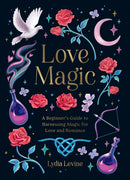 Love Magic : A Beginner's Guide to Harnessing Magic for Love and Romance-9781837996896