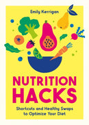 Nutrition Hacks : Shortcuts and Healthy Swaps to Optimize Your Diet-9781837997411