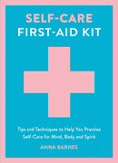 Self-Care First-Aid Kit : Tips and Techniques to Help You Practise Self-Care for Mind, Body and Spirit-9781837997510