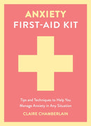 Anxiety First-Aid Kit : Tips and Techniques to Help You Manage Anxiety in Any Situation-9781837997534