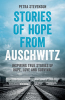 Stories of Hope from Auschwitz : Inspiring True Stories of Hope, Love and Survival-9781837997626