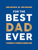 For the Best Dad Ever : The Perfect Gift to Give Your Dad-9781837997695