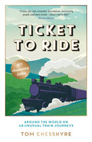 Ticket to Ride: 10th Anniversary Edition : Around the World on 49 Unusual Train Journeys-9781837997732