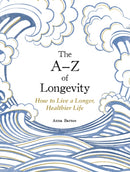 The A-Z of Longevity : How to Live a Longer, Healthier Life-9781837997756