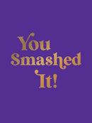 You Smashed It! : Motivational Quotes and Affirmations to Celebrate All Your Small and Big Wins-9781837997794