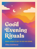 Good Evening Rituals : Nightly Rituals to Help You Rest and Restore-9781837997886