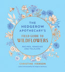 The Hedgerow Apothecary's Field Guide to Wildflowers : Recipes, Remedies and Folklore-9781837998074