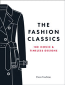 The Fashion Classics : A Celebration of the Most Iconic, Influential and Innovative Garments and Accessories in Modern Fashion History-9781837998135
