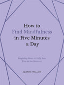 How to Find Mindfulness in Five Minutes a Day