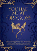 You Had Me at Dragons : Smouldering Quotes and Passionate Affirmations for Romantasy Fans-9781837999323
