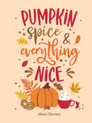 Pumpkin Spice and Everything Nice