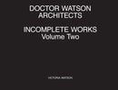 Doctor Watson Architects Incomplete Works Volume Two-9781838018009