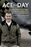 Ace in a Day : The Memoir of an Eighth Air Force Fighter Pilot in World War II-9781838068738