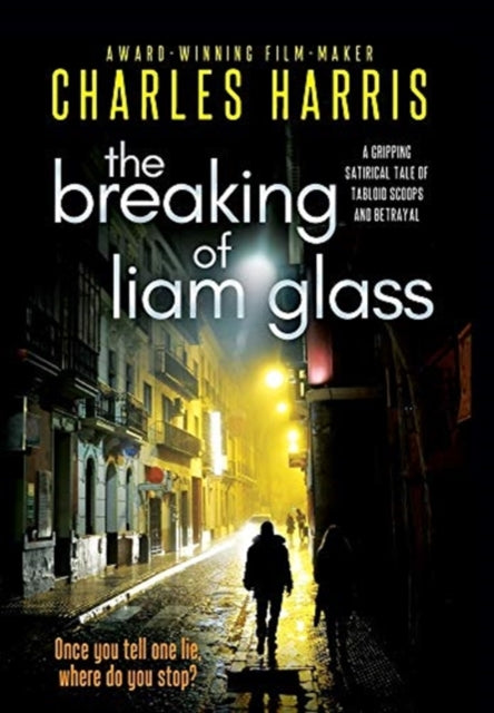 The Breaking of Liam Glass : THE AWARD-SHORTLISTED SATIRE OF TABLOID SLEAZE AND BETRAYAL-9781838073022