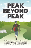 Peak Beyond Peak : The Unpublished Scottish Journeys of Isobel Wylie Hutchison-9781838080075