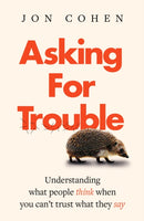 Asking for trouble : Understanding what people think when you can't trust what they say-9781838119911