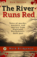 The River Runs Red : True stories of murder, mystery, crime, and justice among Highland Perthshire's rural working classes.-9781838188269