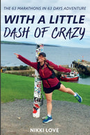 With A Little Dash Of Crazy : The 63 marathons in 63 days adventure-9781838194802