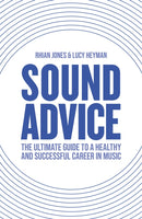 Sound Advice : The Ultimate Guide to a Healthy and Successful Career in Music-9781838194901