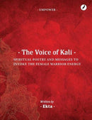 The Voice of Kali : Spiritual Poetry and Messages to Invoke the Female Warrior Energy-9781838204754