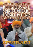 A Comprehensive Guide to Religious and Spiritual Care for Sikh Patients in NHS Hospitals and Hospices-9781838222390