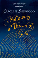 Following a Thread of Gold : The 'deeply textured, well written, no-holds-barred' account of a spiritual journey-9781838229887